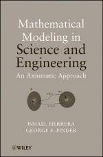 Mathematical Modeling in Science and Engineering: An Axiomatic Approach - Ismael Herrera, George F. Pinder