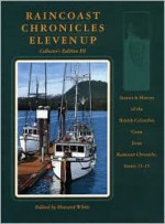 Raincoast Chronicles Eleven Up: Stories & History of the British Columbia Coast from raincoast Chronicles, Issues 11-15 - Harbour Publishing, Howard White