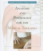 Anatomy and Physiology for the Manual Therapies [With Web Registration Card] - Andrew Kuntzman, Gerard J. Tortora