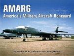 AMARG: America's Military Aircraft Boneyard - A Photo Scrapbook - Nicholas A. Veronico