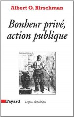 Bonheur privé, action publique (Espace du politique) (French Edition) - Albert O. Hirschman