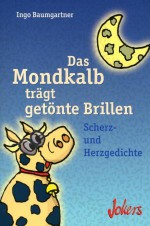 Das Mondkalb trägt getönte Brillen - Ingo Baumgartner