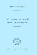 The Formation of Husserl S Concept of Constitution - Robert Sokolowski