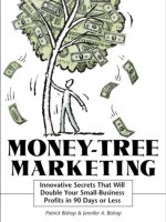 Money-Tree Marketing: Innovative Secrets That Will Double Your Small-Business Profits in 90 Days or Less - Patrick Bishop