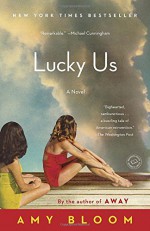 Lucky Us: A Novel - Amy Bloom