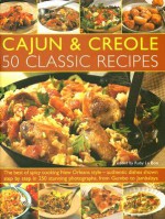 Cajun & Creole: 50 Classic Recipes: The very best of spicy cooking New Orleans style--all the traditional dishes shown step-by-step, from Seafood Gumbo to Jambalaya - Ruby Le Bois