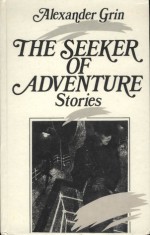 The Seeker of Adventure: Stories - Alexander Grin, Savva Brodsky