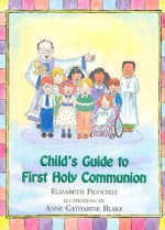 Child's Guide to First Holy Communion - Elizabeth Ficocelli, Anne Catharine Blake