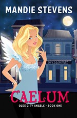 Caelum: Olde City Angels Book 1 - Mandie Stevens