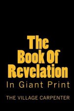 The Book of Revelation in Giant Print - The Village Carpenter