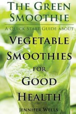 The Green Smoothie - Jennifer Wells