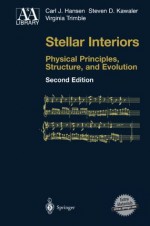 Stellar Interiors - Physical Principles, Structure, and Evolution - Carl J. Hansen, Steven D Kawaler, Virginia Trimble