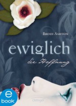 Ewiglich die Hoffnung (Ewiglich Trilogie 2) - Brodi Ashton, Kerstin Schürmann, Klaus Timmermann, Ulrike Wasel