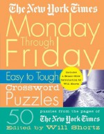 The New York Times Monday Through Friday Easy to Tough Crossword Puzzles: 50 Puzzles from the Pages of The New York Times (New York Times Crossword Puzzles) - The New York Times, Will Shortz, The New York Times