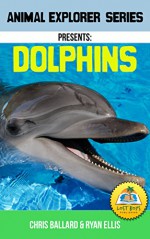 Animal Explorer Series Presents: Dolphins: Best Selling Educational Picture Series - Christopher Ballard, Ryan Ellis