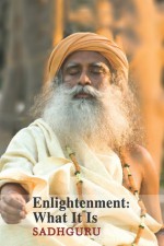 Enlightenment - What It Is - Sadhguru