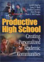 The Productive High School: Creating Personalized Academic Communities - Charis L. McGaughy