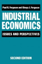 Industrial Economics: Issues and Perspectives (2nd Edition) - Paul Ferguson, Glenys J. Ferguson