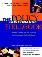 The Policy Governance Fieldbook - Mike Conduff, Caroline Oliver, Susan Edsall, Carol Gabanna, Randee Loucks, Denise Paszkiewicz, Catherine Raso, Linda Stier