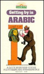 Getting by in Arabic - Tessa Krailing, Ceasar E. Farah