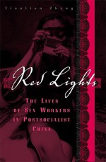 Red Lights: The Lives of Sex Workers in Postsocialist China - Tiantian Zheng