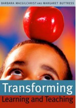 Transforming Learning and Teaching: We Can If... - Barbara MacGilchrist, Margaret Buttress