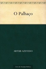 O Palhaço (Portuguese Edition) - Artur Azevedo