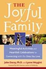 The Joyful Family: How to Create New Traditions for Lasting Connections - John S. Dacey, Lynne Weygint, Will Glennon