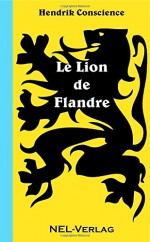 Le Lion de Flandre (French Edition) - Hendrik Conscience