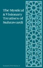 The Mystical And Visionary Treatises Of Shihabuddin Yahya Suhrawardi - Shihabuddin Yahya Suhrawardi, Yaḥyá ibn Ḥabash Suhrawardī