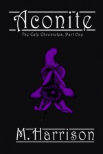 Aconite (The Cafe Chronicles, #1) - M. Harrison