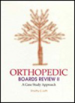 Orthopaedic Boards Review II: A Case Study Approach: A Specialty Board Review Series - Timothy S. Loth