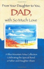 From Your Daughter to You, Dad, with So Much Love: A Blue Mountain Arts Collection Celebrating the Special Bond a Father and Daughter Share - Diane Mastromarino