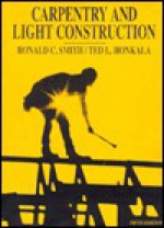 Carpentry And Light Construction - Ronald C. Smith, Ted L. Honkala