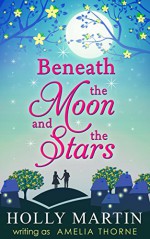 Beneath The Moon And The Stars - Amelia Thorne