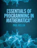 Essentials of Programming in Mathematica® - Paul Wellin