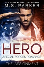 Hero Book 1 - The Assignment: A Military Romance - M. S. Parker