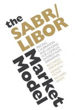 The SABR/LIBOR Market Model: Pricing, Calibration and Hedging for Complex Interest-Rate Derivatives - Richard White, Riccardo Rebonato, Kenneth McKay