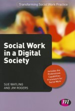 Social Work in a Digital Society - Sue Watling