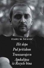 Hit depo, Pod pritiskom, Transsarajevo, Apokalipsa iz Recycle bina - Faruk Šehić