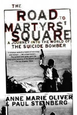 The Road to Martyrs' Square: A Journey Into the World of the Suicide Bomber - Anne Marie Oliver, Paul F. Steinberg