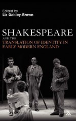 Shakespeare and the Translation of Identity in Early Modern England - Liz Oakley-Brown