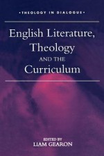English Literature, Theology and the Curriculum - Liam Gearon