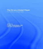 The EU as a Global Player: The Politics of Interregionalism (Journal of European Integration Special Issues) - Fredrik Soderbaum, Luk van Langenhove