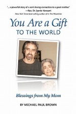 You Are a Gift to the World: Blessings from My Mom - Michael Paul Brown, Joanne Shwed