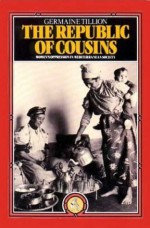 The Republic Of Cousins: Women's Oppression in the Mediterranean - Germaine Tillion