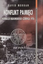 Konflikt pamięci. Narracje radomskiego czerwca 1976 - David Morgan