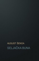 Seljacka buna: povijesni roman (HRVATSKI KLASICI) (Croatian Edition) - August Senoa, B. K. De Fabris