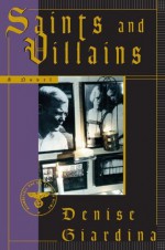 Saints and Villains: A Novel - Denise Giardina