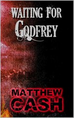 WAITING FOR GODFREY - MATTHEW CASH